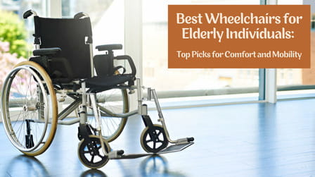 Best Wheelchairs for Elderly Individuals: Top Picks for Comfort and Mobility